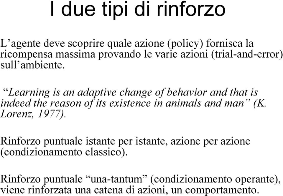 Leaning is an adaptive change of behavio and that is indeed the eason of its existence in animals and man (K.