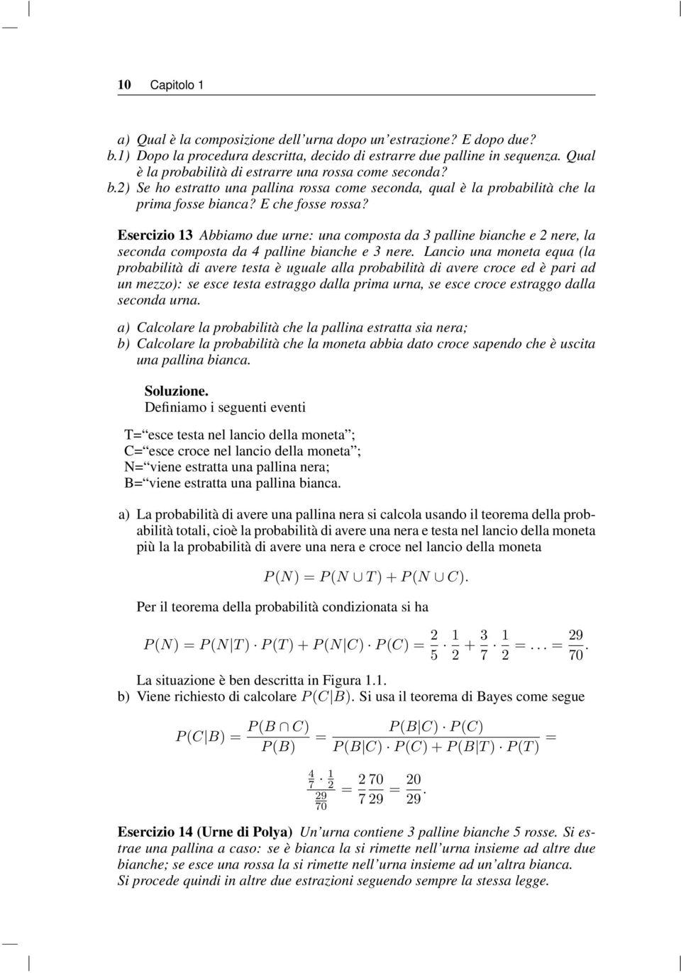 Esercizio 1 Abbiamo due urne: una composta da palline bianche e 2 nere, la seconda composta da 4 palline bianche e nere.