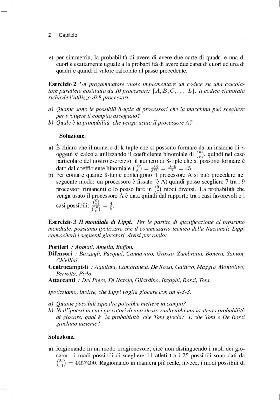 Il codice elaborato richiede l utilizzo di 8 processori. a Quante sono le possibili 8-uple di processori che la macchina può scegliere per svolgere il compito assegnato?