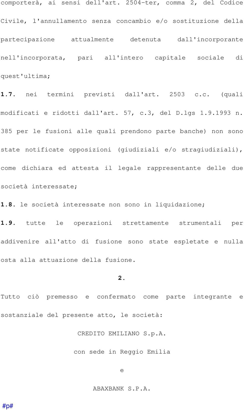 quest'ultima; 1.7. nei termini previsti dall'art. 2503 c.c. (quali modificati e ridotti dall'art. 57, c.3, del D.lgs 1.9.1993 n.