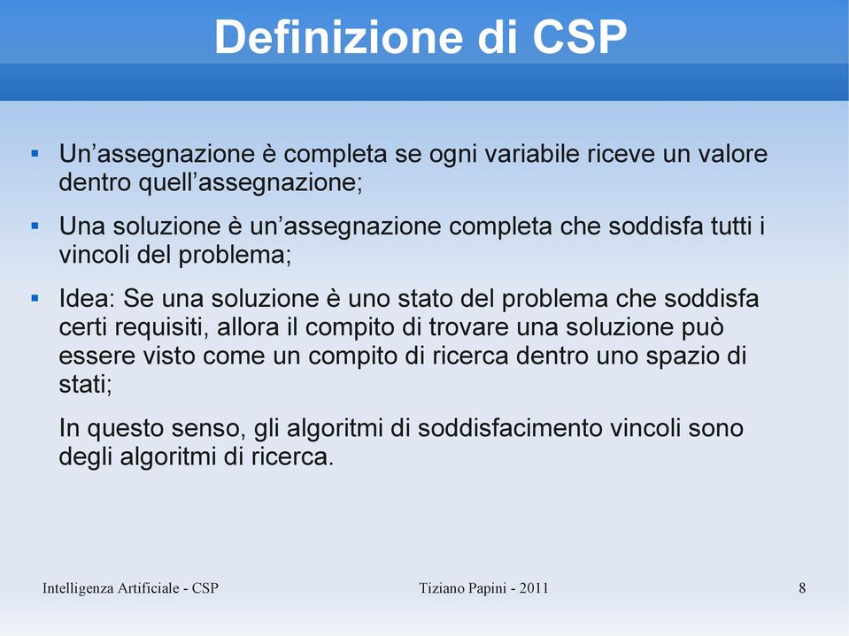 requisiti, allora il compito di trovare una soluzione può essere visto come un compito di ricerca dentro uno spazio di stati; In