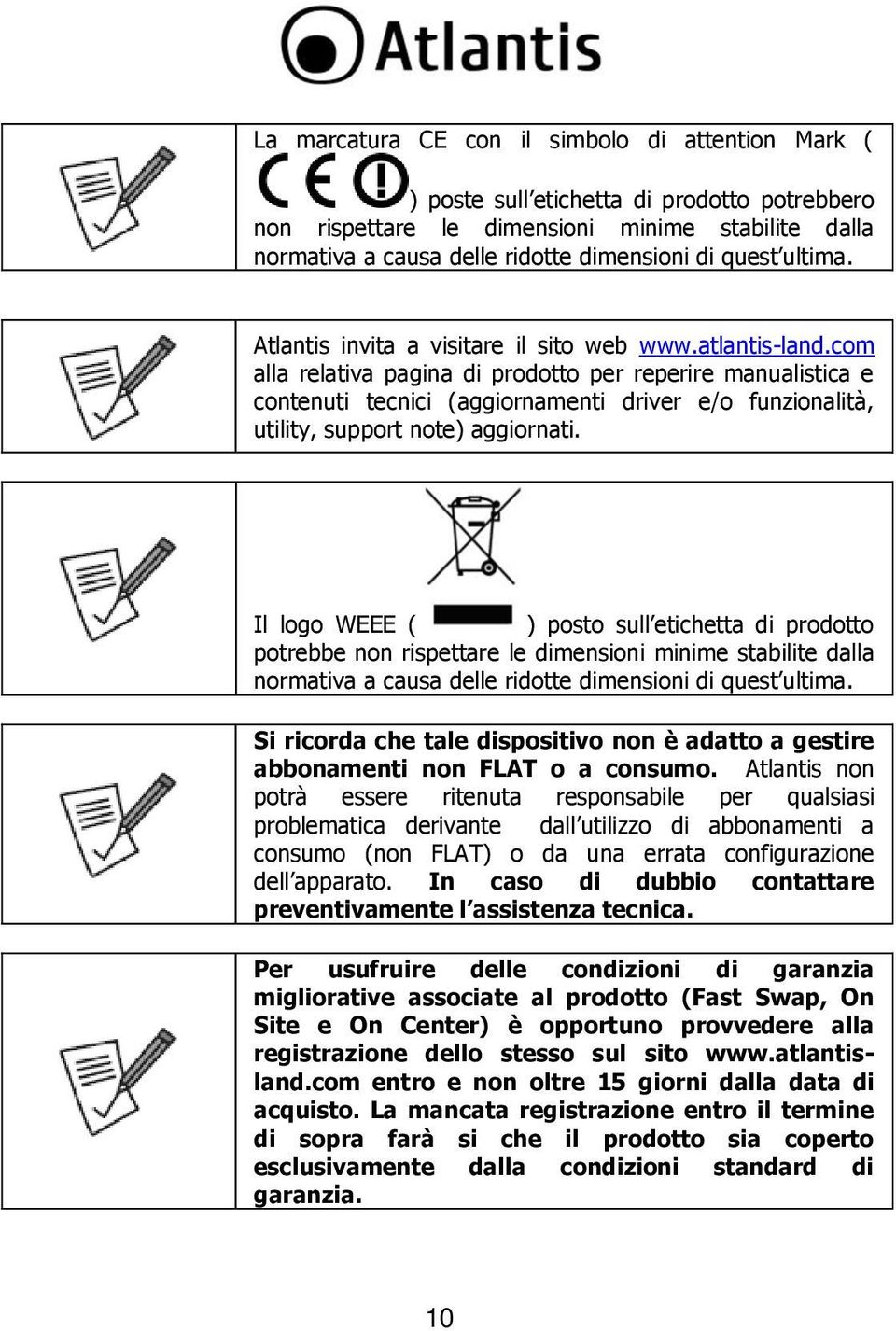 com alla relativa pagina di prodotto per reperire manualistica e contenuti tecnici (aggiornamenti driver e/o funzionalità, utility, support note) aggiornati.