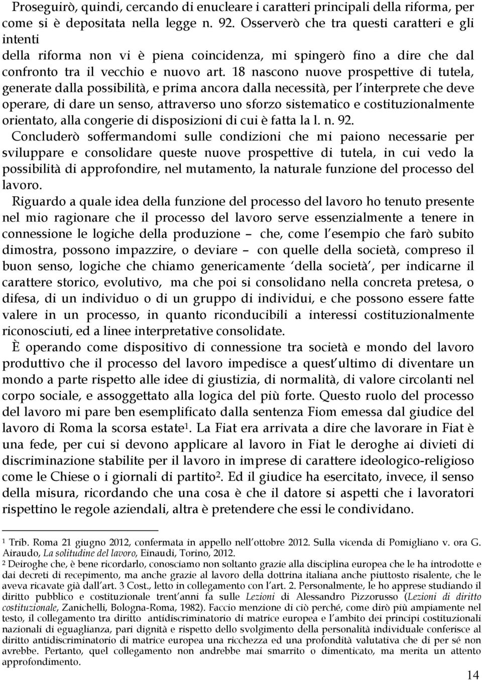 18 nascono nuove prospettive di tutela, generate dalla possibilità, e prima ancora dalla necessità, per l5interprete che deve operare, di dare un senso, attraverso uno sforzo sistematico e