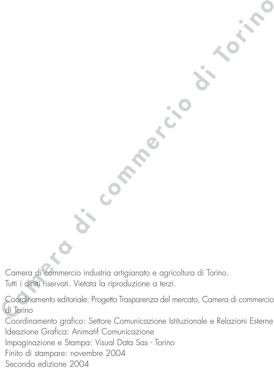 Coordinamento editoriale: Progetto Trasparenza del mercato, Camera di commercio di Torino Coordinamento