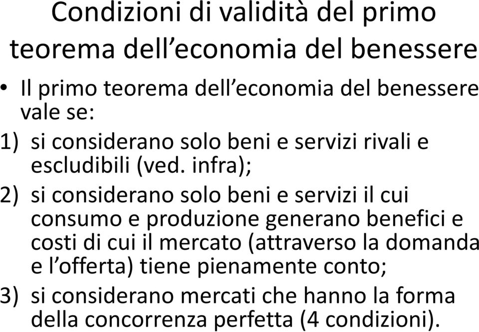 infra); 2) si considerano solo beni e servizi il cui consumo e produzione generano benefici e costi di cui il