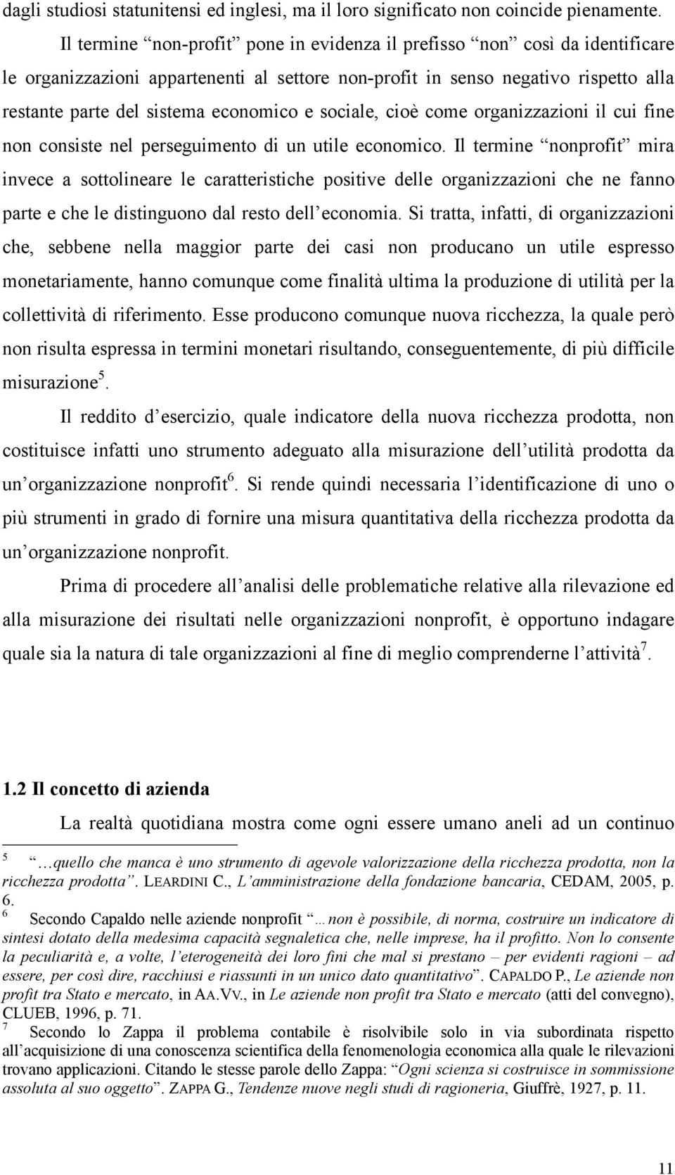 sociale, cioè come organizzazioni il cui fine non consiste nel perseguimento di un utile economico.