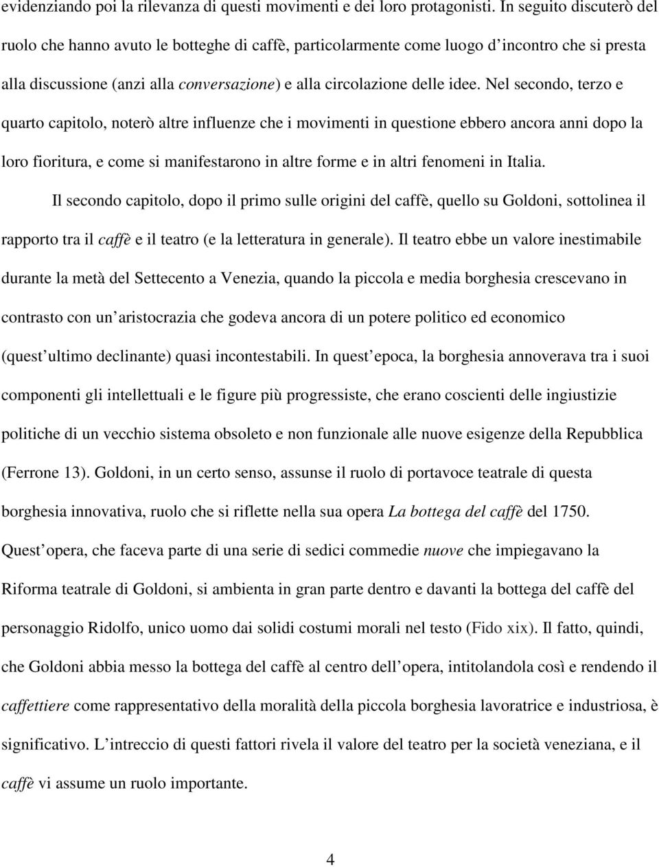 Nel secondo, terzo e quarto capitolo, noterò altre influenze che i movimenti in questione ebbero ancora anni dopo la loro fioritura, e come si manifestarono in altre forme e in altri fenomeni in