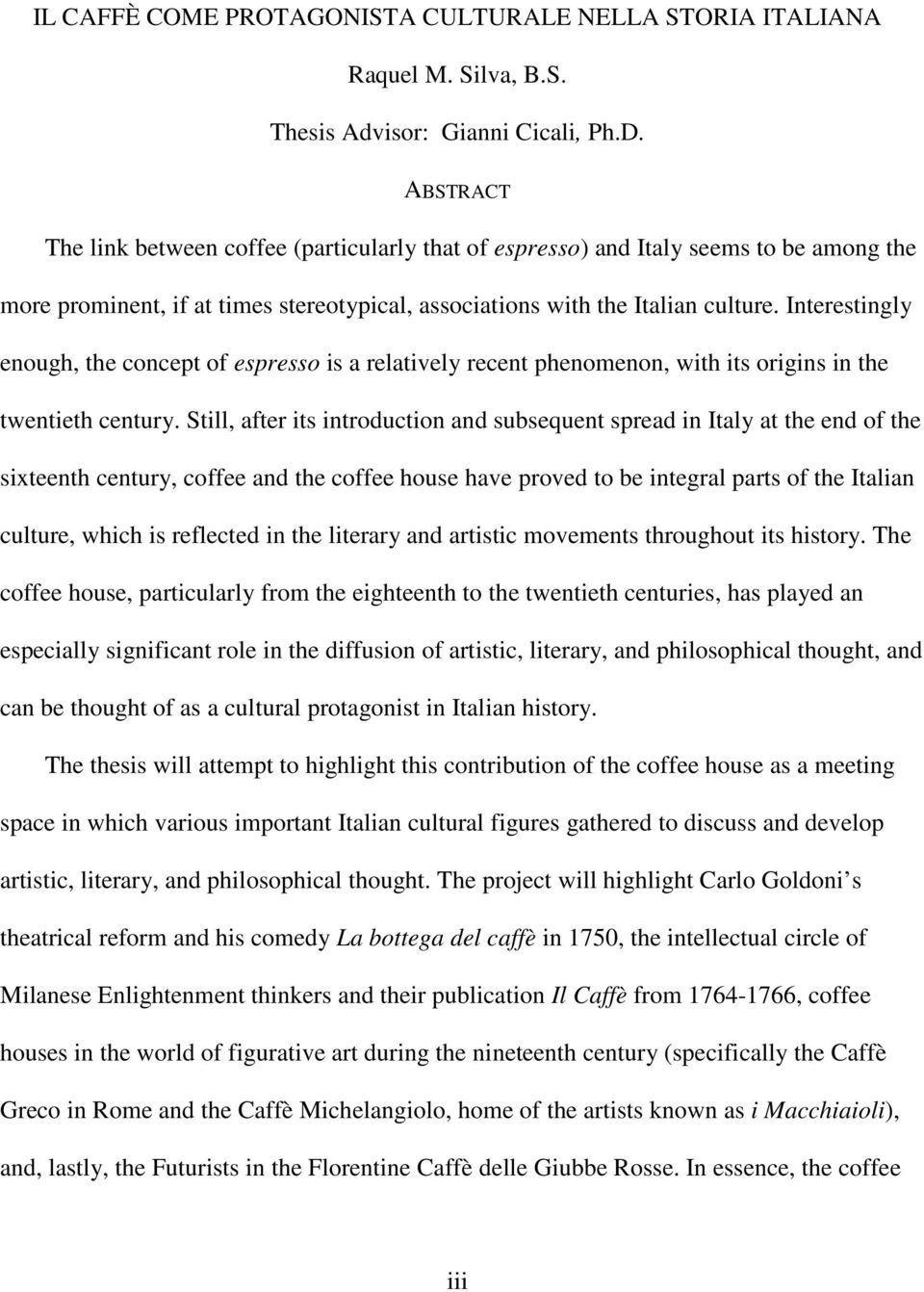 Interestingly enough, the concept of espresso is a relatively recent phenomenon, with its origins in the twentieth century.