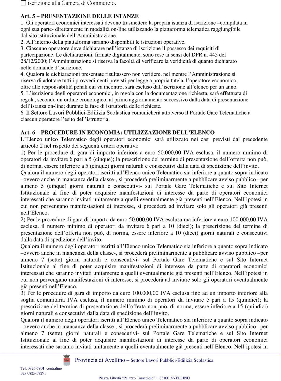 raggiungibile dal sito istituzionale dell Amministrazione. 2. All interno della piattaforma saranno disponibili le istruzioni operative. 3.