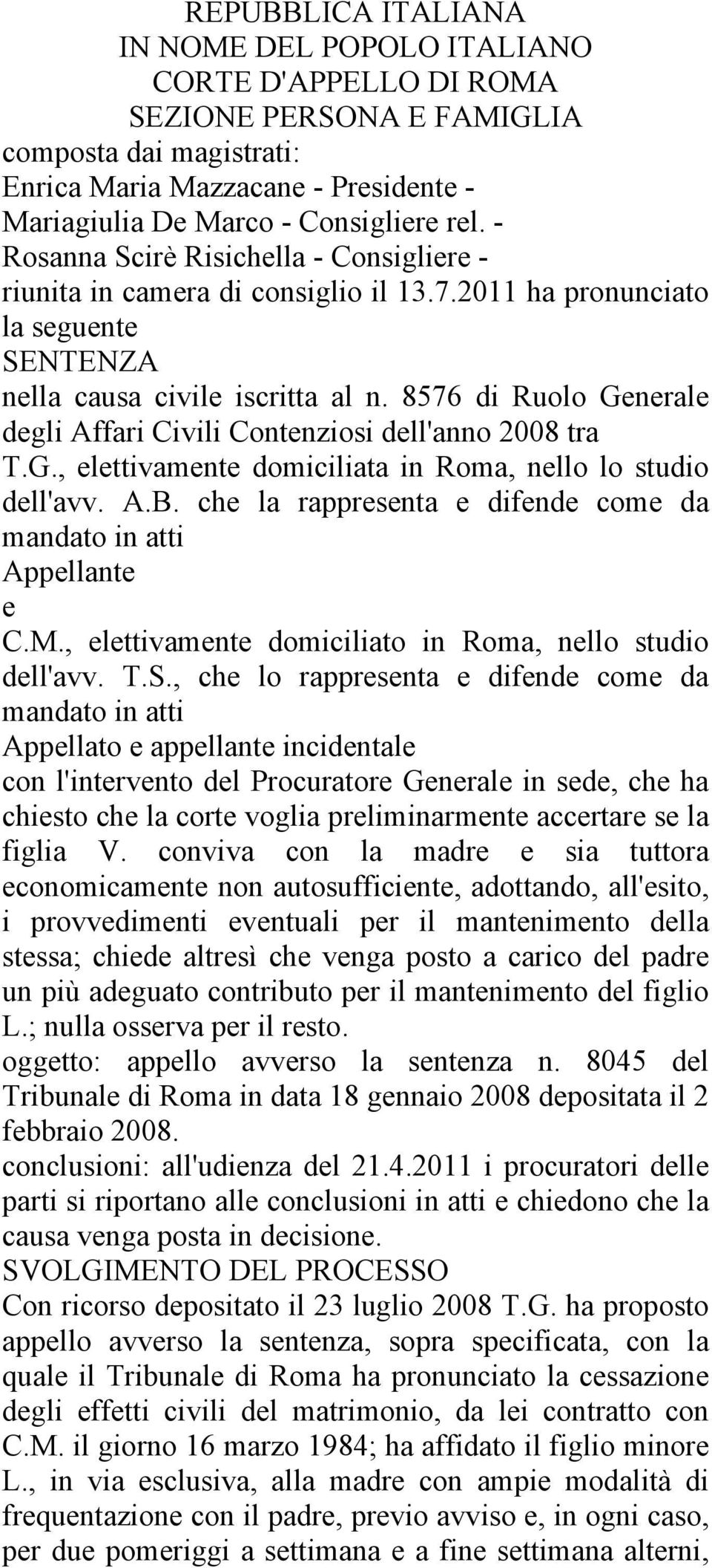 8576 di Ruolo Generale degli Affari Civili Contenziosi dell'anno 2008 tra T.G., elettivamente domiciliata in Roma, nello lo studio dell'avv. A.B.