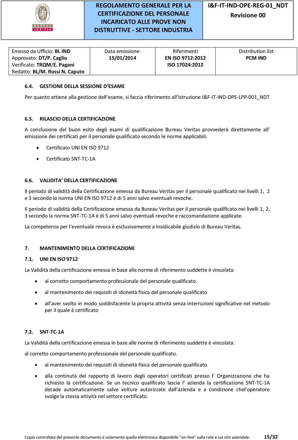 norme applicabili. Certificato UNI EN ISO 9712 Certificato SNT-TC-1A 6.