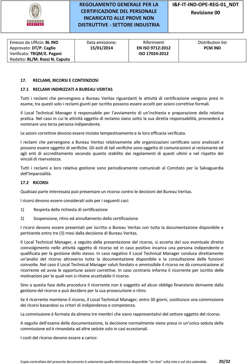 possono essere accolti per azioni correttive formali. Il Local Technical Manager è responsabile per l avviamento di un inchiesta e preparazione della relativa pratica.