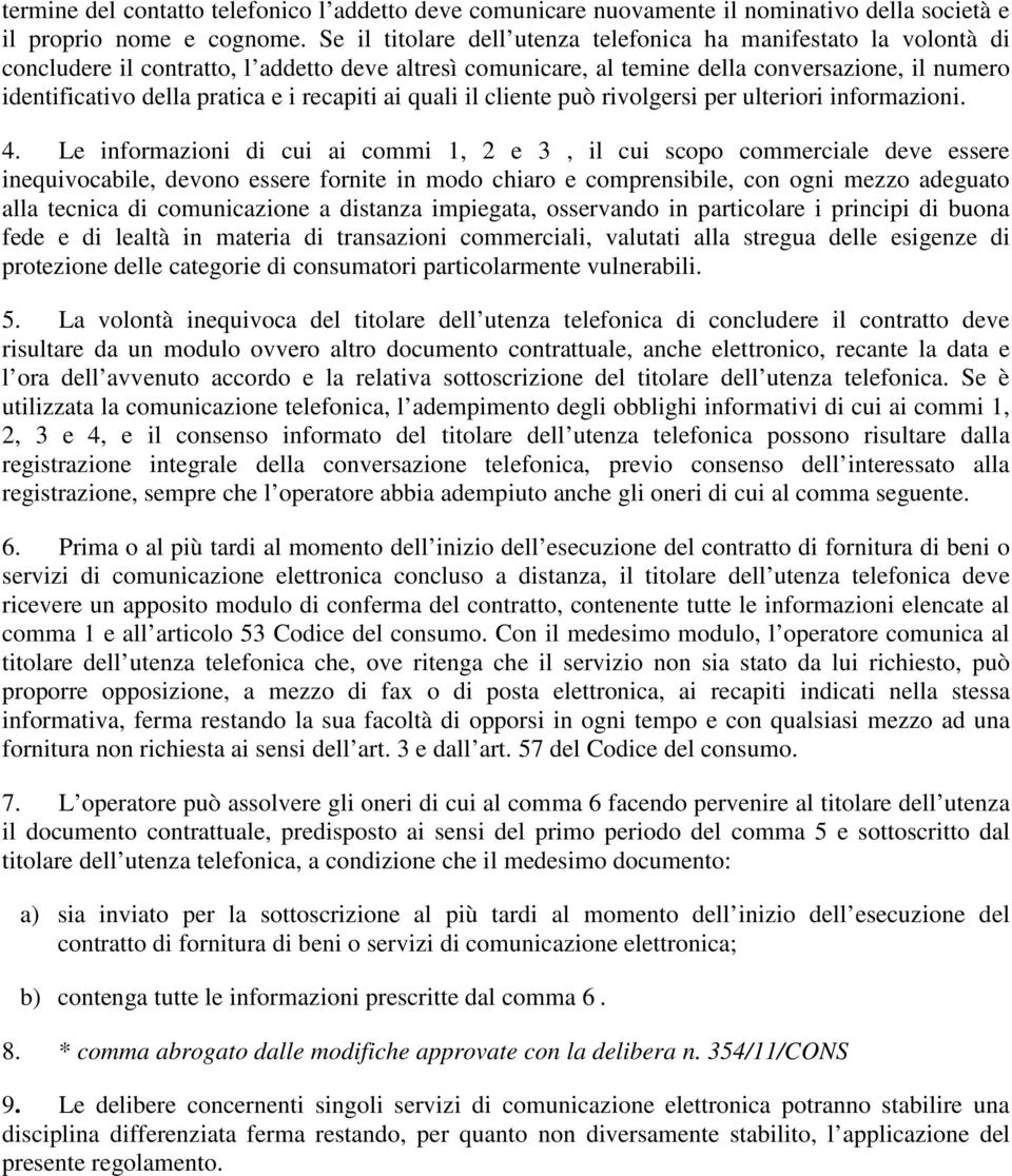 i recapiti ai quali il cliente può rivolgersi per ulteriori informazioni. 4.