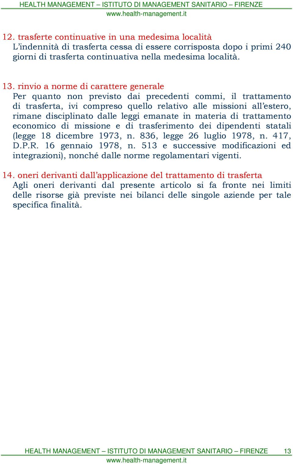 emanate in materia di trattamento economico di missione e di trasferimento dei dipendenti statali (legge 18 dicembre 1973, n. 836, legge 26 luglio 1978, n. 417, D.P.R. 16 gennaio 1978, n.