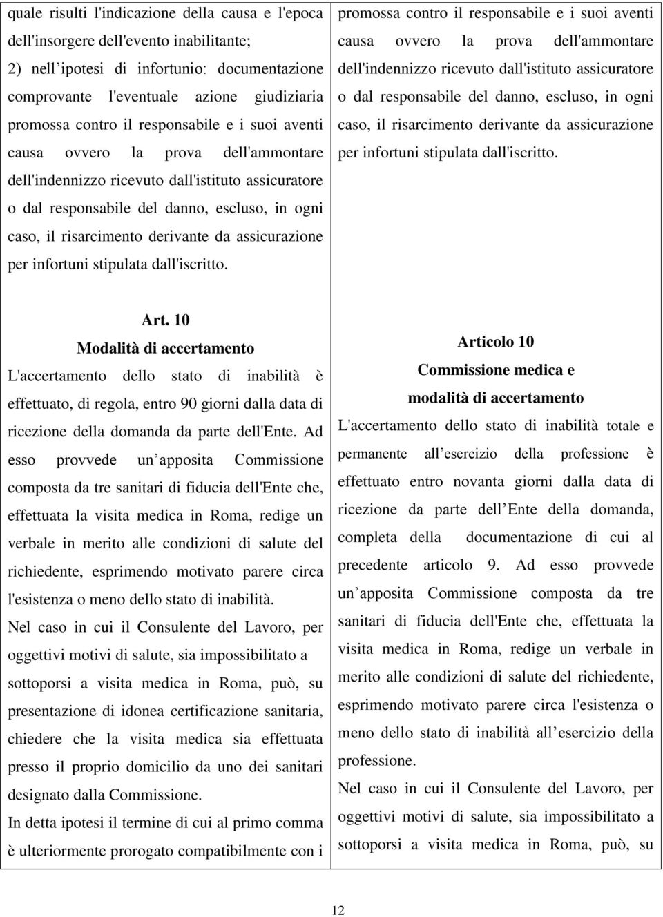 assicurazione per infortuni stipulata dall'iscritto. promossa contro il  assicurazione per infortuni stipulata dall'iscritto. Art.