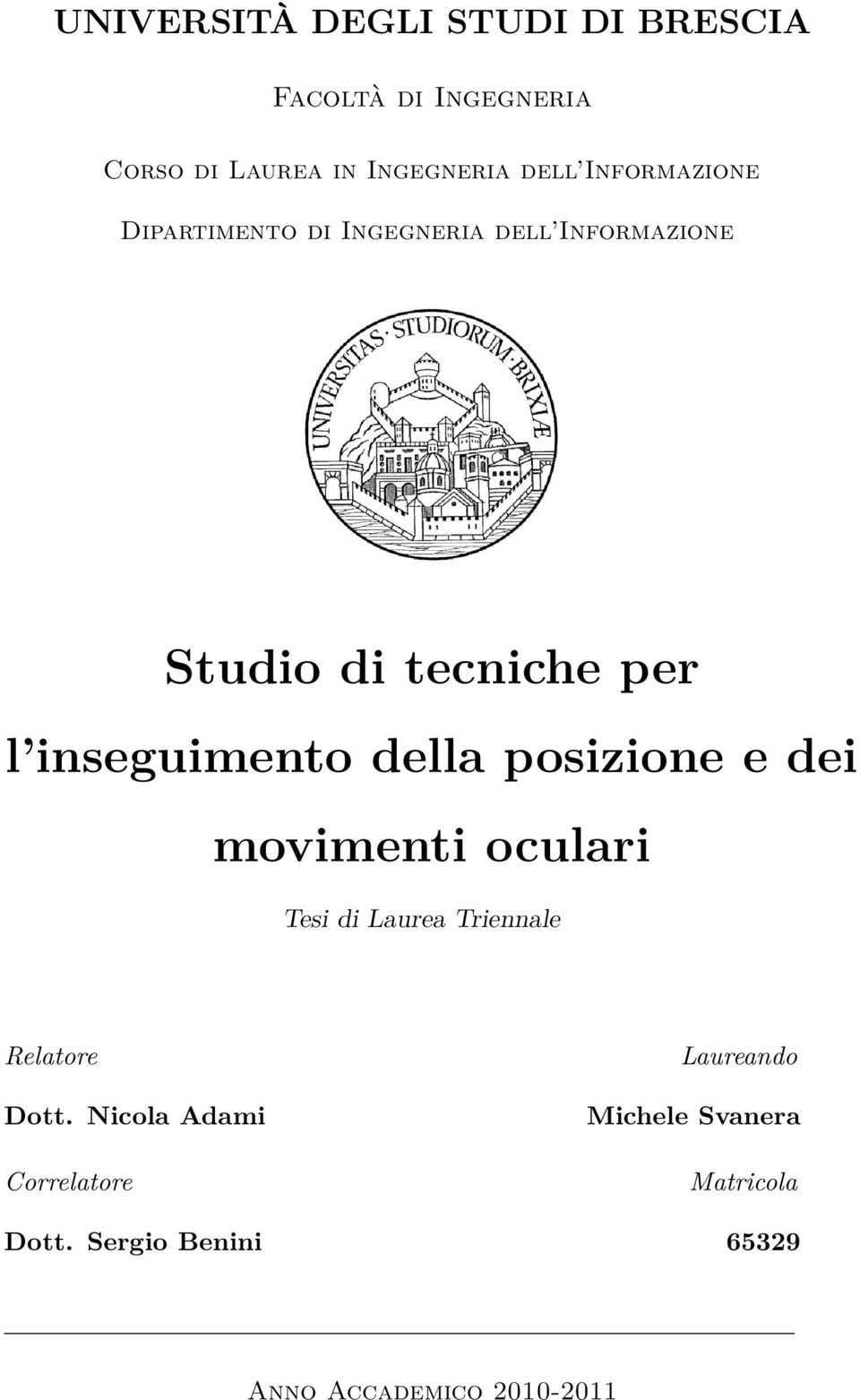 inseguimento della posizione e dei movimenti oculari Tesi di Laurea Triennale Relatore Dott.