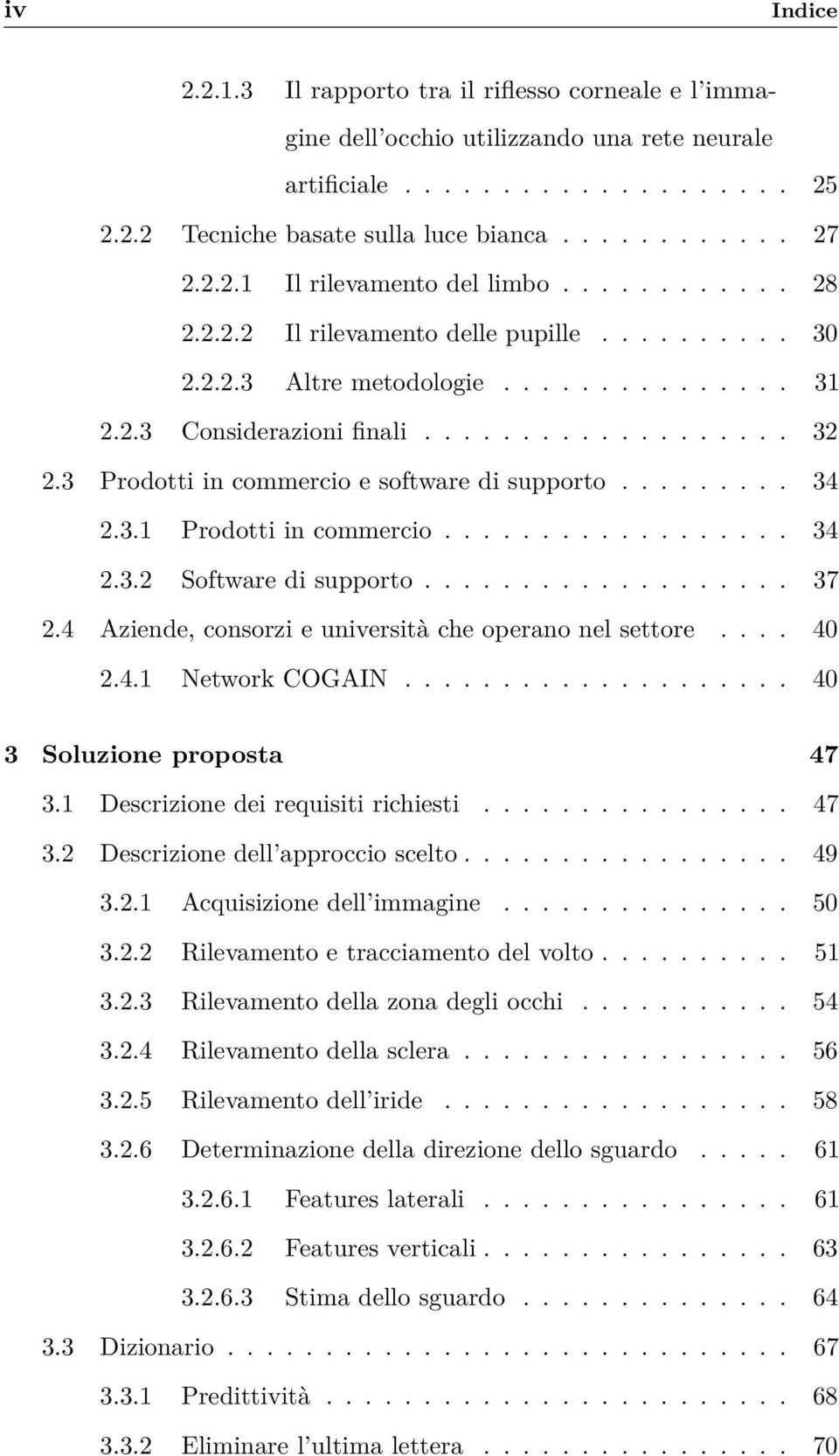 3 Prodotti in commercio e software di supporto......... 34 2.3.1 Prodotti in commercio.................. 34 2.3.2 Software di supporto................... 37 2.