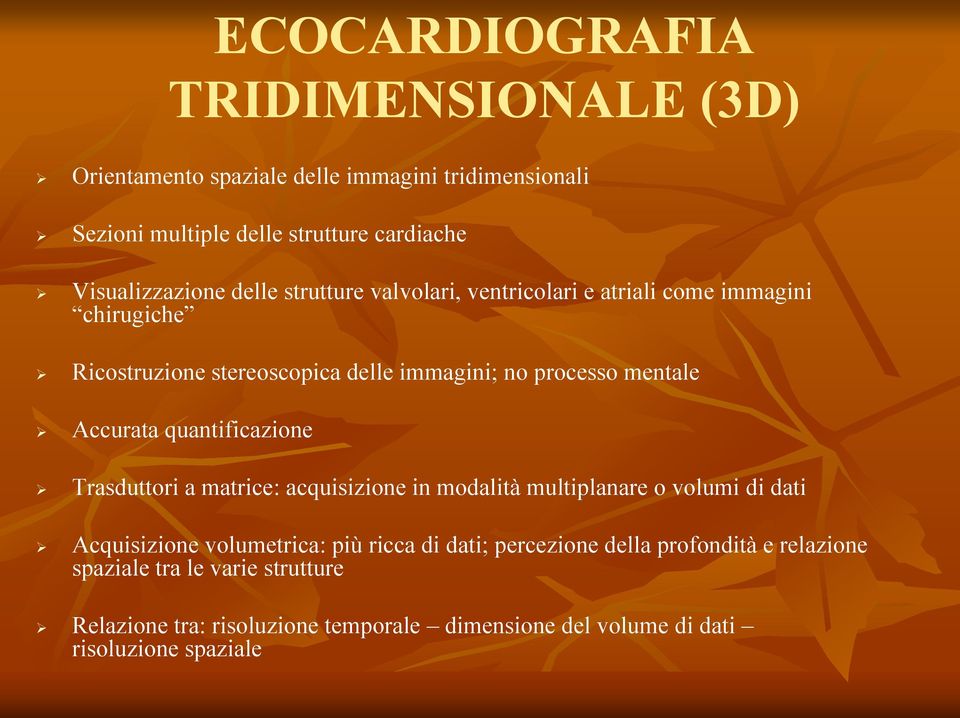 quantificazione Trasduttori a matrice: acquisizione in modalità multiplanare o volumi di dati Acquisizione volumetrica: più ricca di dati;