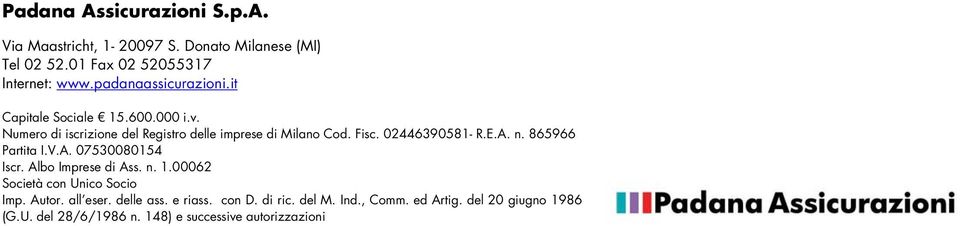 02446390581- R.E.A. n. 865966 Partita I.V.A. 07530080154 Iscr. Albo Imprese di Ass. n. 1.00062 Società con Unico Socio Imp. Autor.