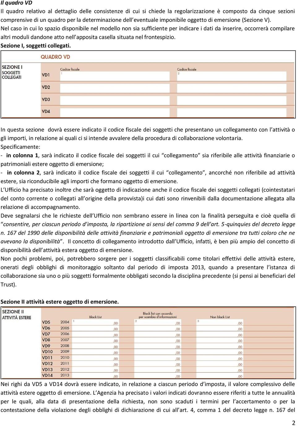 Nel caso in cui lo spazio disponibile nel modello non sia sufficiente per indicare i dati da inserire, occorrerà compilare altri moduli dandone atto nell apposita casella situata nel frontespizio.