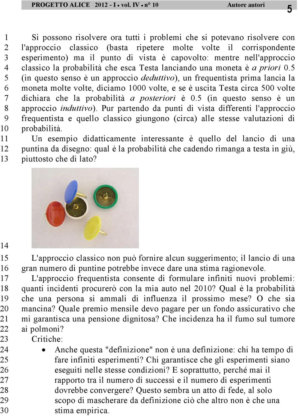 capovolto: mentre nell'approccio classico la probabilità che esca Testa lanciando una moneta è a priori 4 0.