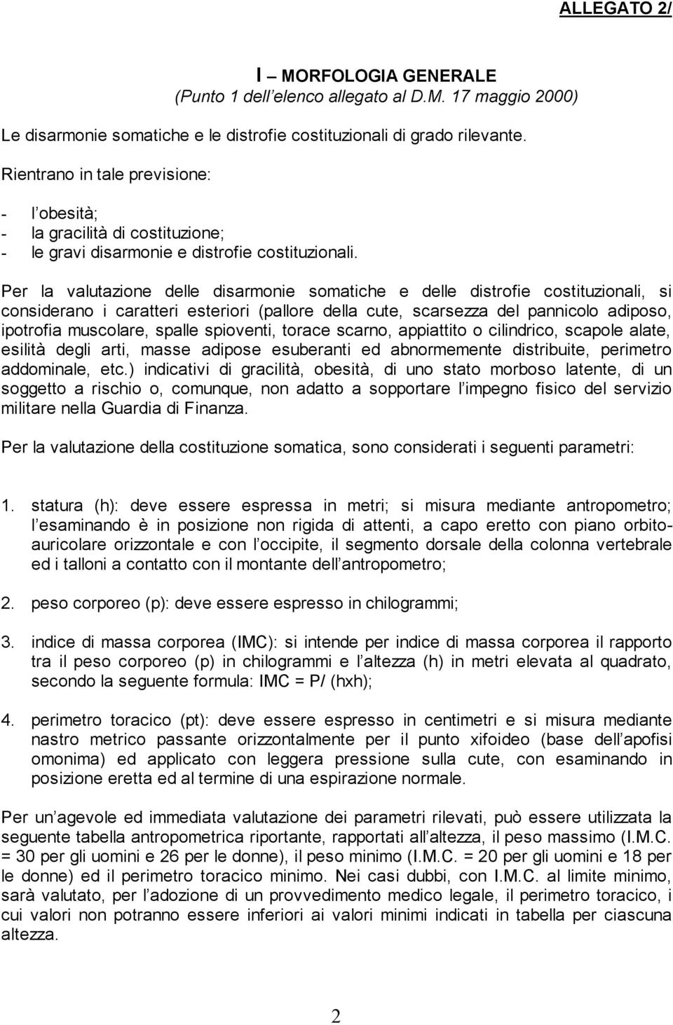 Per la valutazione delle disarmonie somatiche e delle distrofie costituzionali, si considerano i caratteri esteriori (pallore della cute, scarsezza del pannicolo adiposo, ipotrofia muscolare, spalle