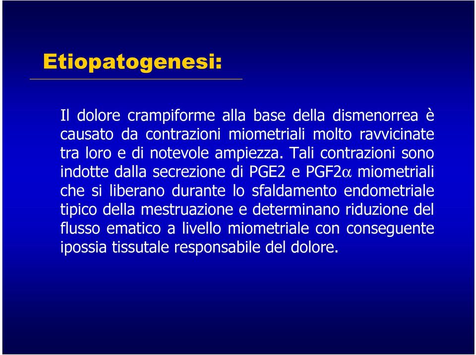 Tali contrazioni sono indotte dalla secrezione di PGE2 e PGF2α miometriali che si liberano durante lo