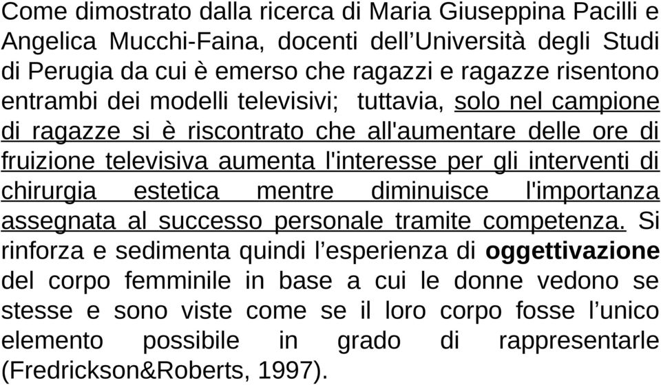 gli interventi di chirurgia estetica mentre diminuisce l'importanza assegnata al successo personale tramite competenza.