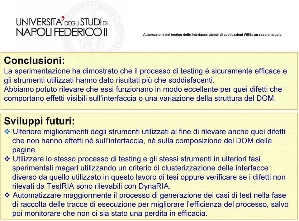 Sviluppi futuri: Ulteriore miglioramenti degli strumenti utilizzati al fine di rilevare anche quei difetti che non hanno effetti né sull interfaccia, né sulla composizione del DOM delle pagine.