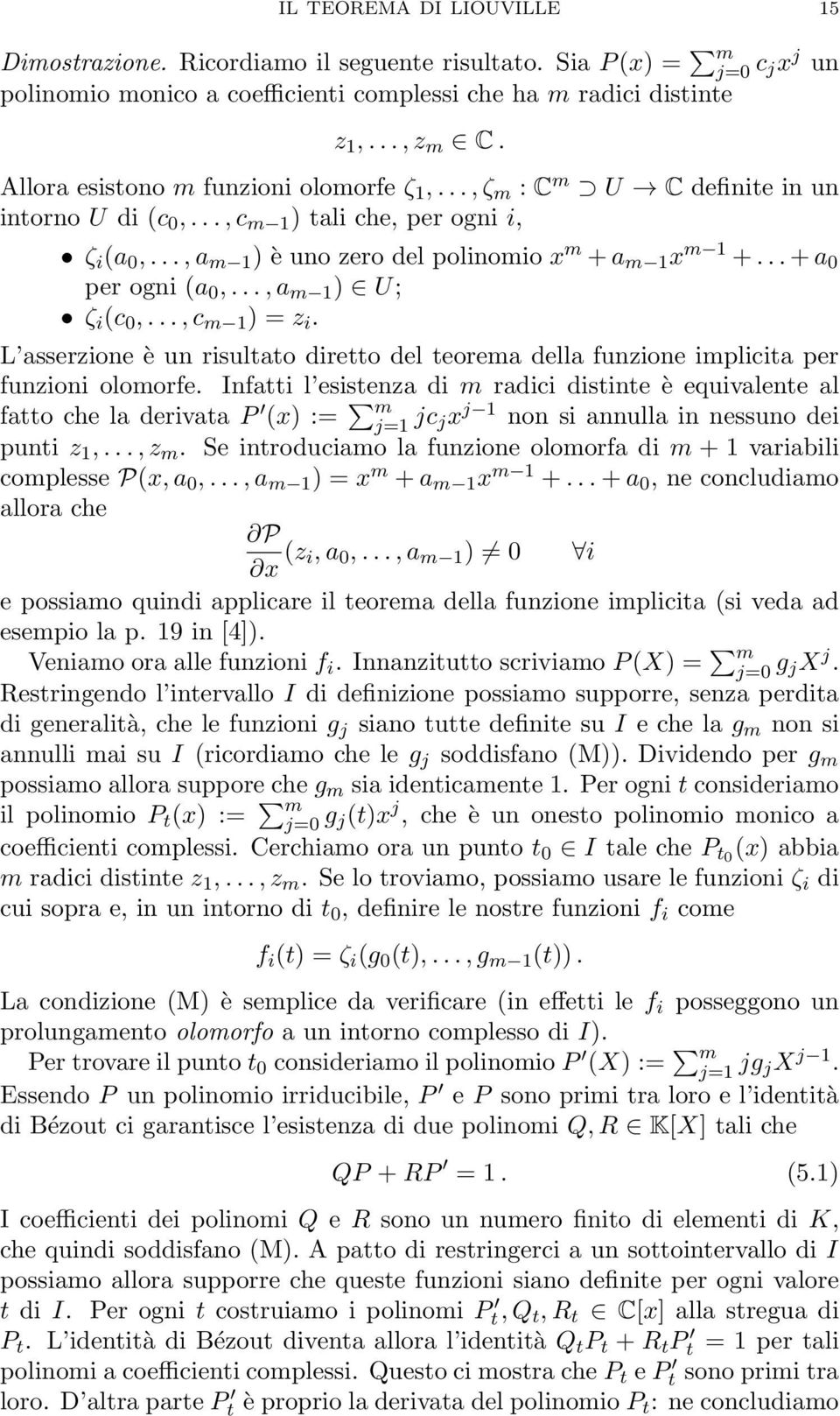 .. + a 0 per ogni (a 0,..., a m 1 ) U; ζ i (c 0,..., c m 1 ) = z i. L asserzione è un risultato diretto del teorema della funzione implicita per funzioni olomorfe.