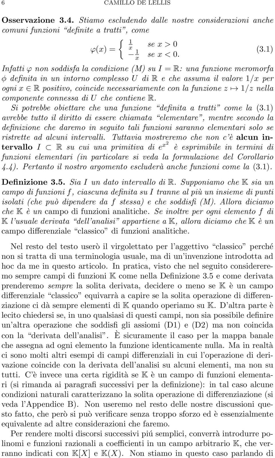 funzione z 1/z nella componente connessa di U che contiene R. Si potrebbe obiettare che una funzione definita a tratti come la (3.