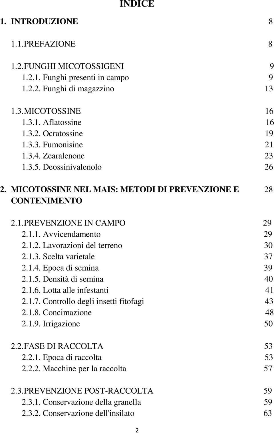 1.3. Scelta varietale 37 2.1.4. Epoca di semina 39 2.1.5. Densità di semina 40 2.1.6. Lotta alle infestanti 41 2.1.7. Controllo degli insetti fitofagi 43 2.1.8. Concimazione 48 2.1.9. Irrigazione 50 2.