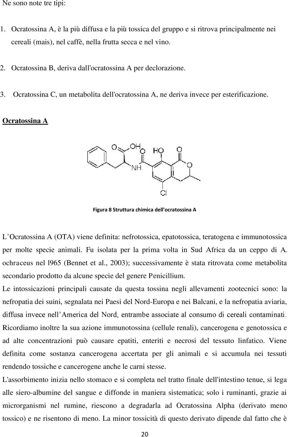 Ocratossina A Figura 8 Struttura chimica dell'ocratossina A L Ocratossina A (OTA) viene definita: nefrotossica, epatotossica, teratogena e immunotossica per molte specie animali.