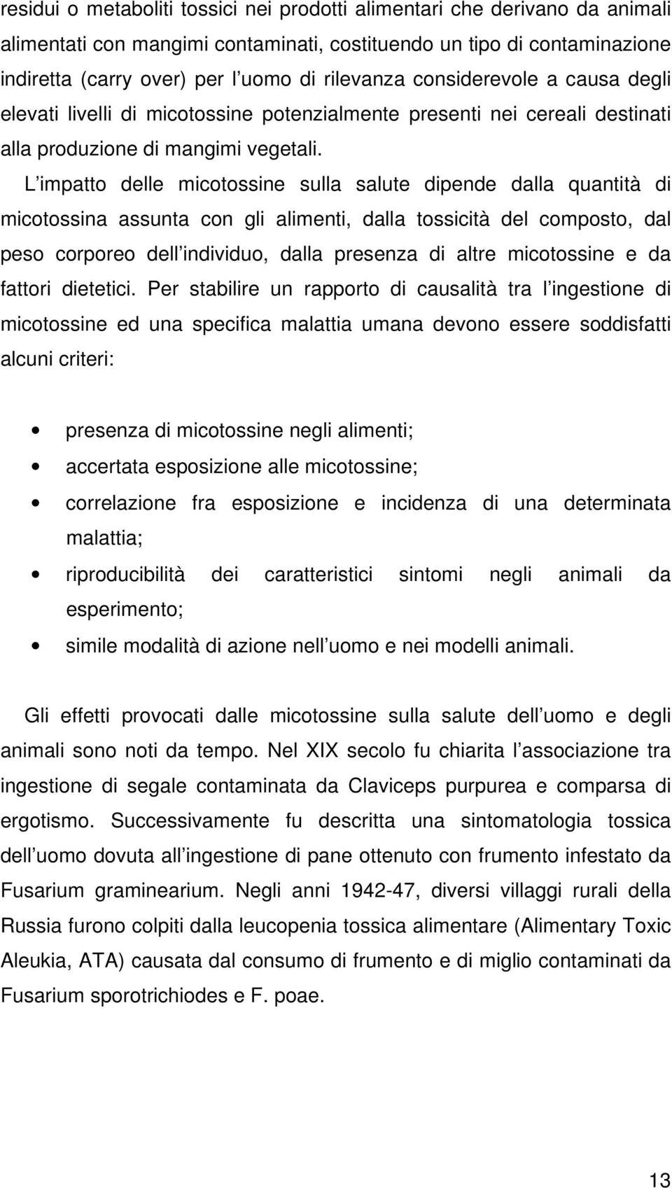 L impatto delle micotossine sulla salute dipende dalla quantità di micotossina assunta con gli alimenti, dalla tossicità del composto, dal peso corporeo dell individuo, dalla presenza di altre