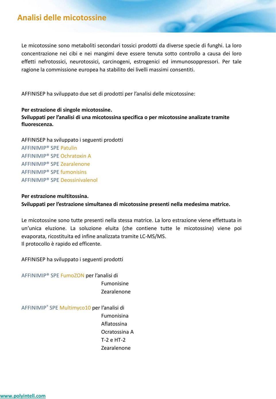 Per tale ragione la commissione europea ha stabilito dei livelli massimi consentiti. AFFINISEP ha sviluppato due set di prodotti per l analisi delle micotossine: Per estrazione di singole micotossine.