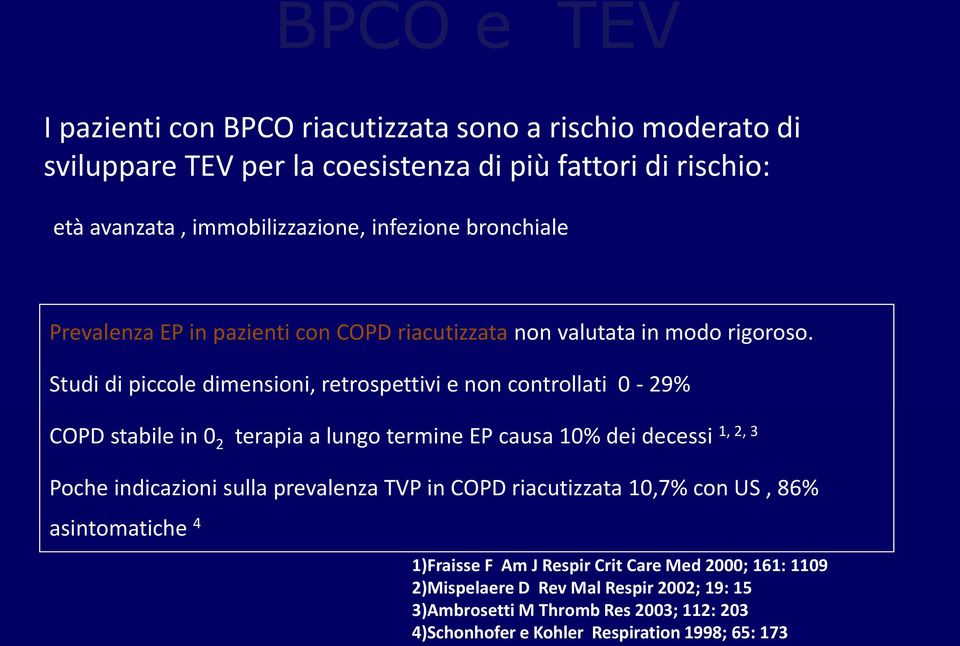 Studi di piccole dimensioni, retrospettivi e non controllati 0-29% COPD stabile in 0 2 terapia a lungo termine EP causa 10% dei decessi 1, 2, 3 Poche indicazioni sulla