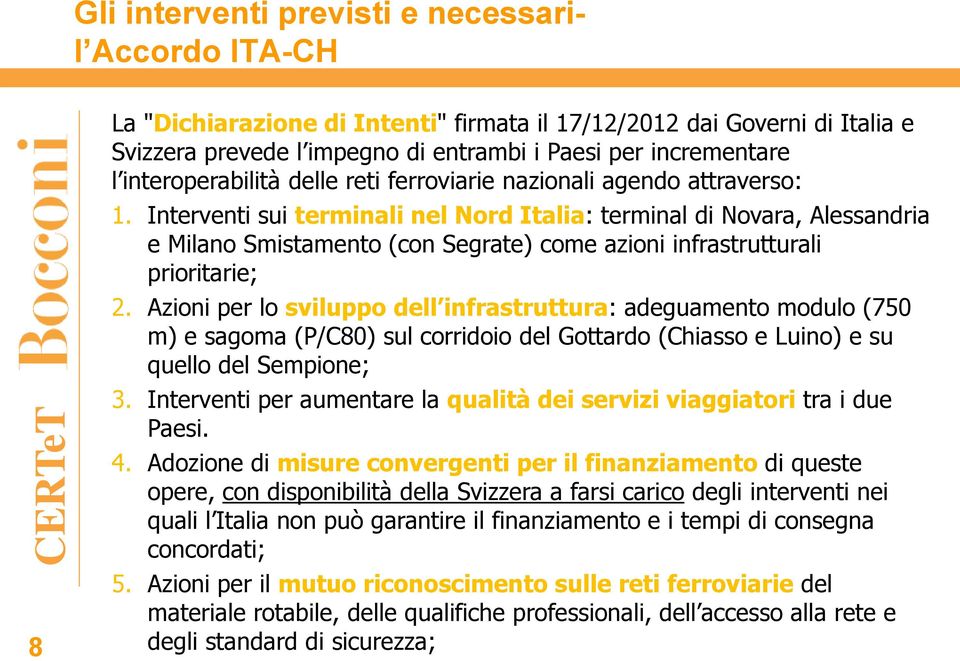 Interventi sui terminali nel Nord Italia: terminal di Novara, Alessandria e Milano Smistamento (con Segrate) come azioni infrastrutturali prioritarie; 2.