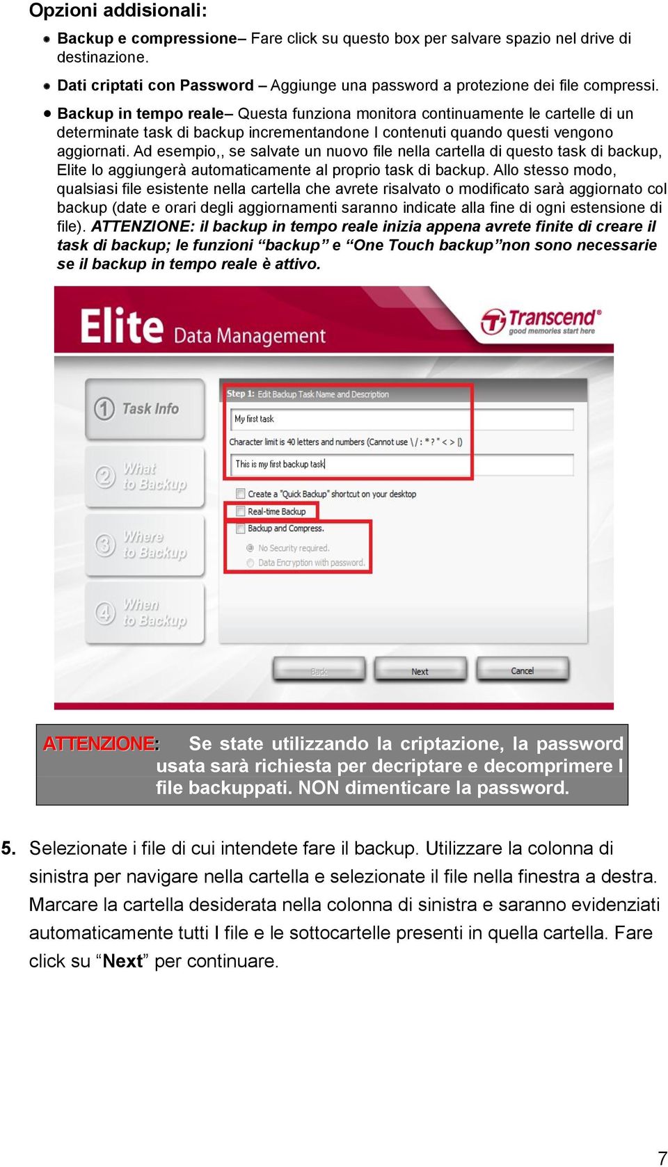 Ad esempio,, se salvate un nuovo file nella cartella di questo task di backup, Elite lo aggiungerà automaticamente al proprio task di backup.