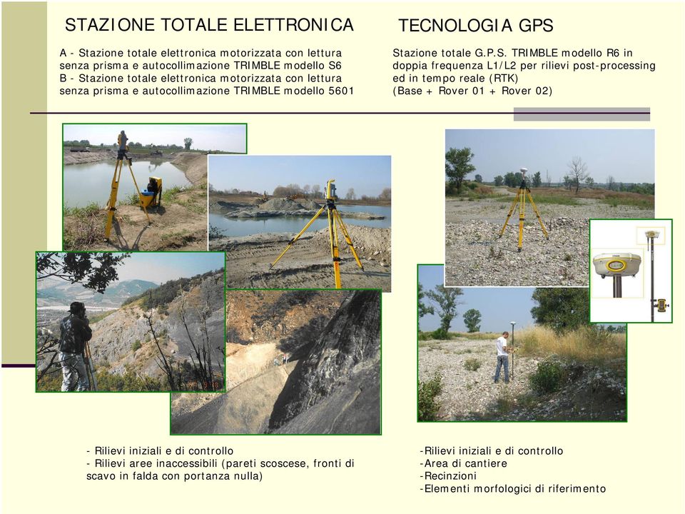 Stazione totale G.P.S. TRIMBLE modello R6 in doppia frequenza L1/L2 per rilievi post-processing ed in tempo reale (RTK) (Base + Rover 01 + Rover 02) - Rilievi