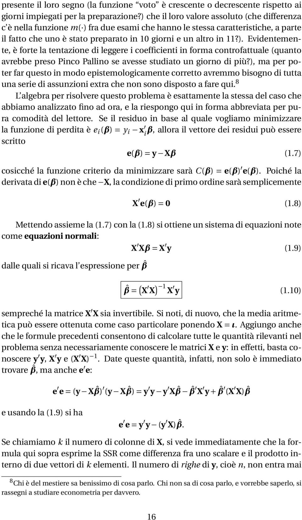 ), ma per poter far questo in modo epistemologicamente corretto avremmo bisogno di tutta una serie di assunzioni extra che non sono disposto a fare qui.