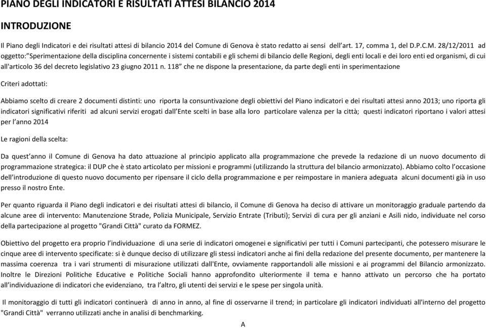 28/12/2011 ad oggetto: Sperimentazione della disciplina concernente i sistemi contabili e gli schemi di bilancio delle Regioni, degli enti locali e dei loro enti ed organismi, di cui all'articolo 36