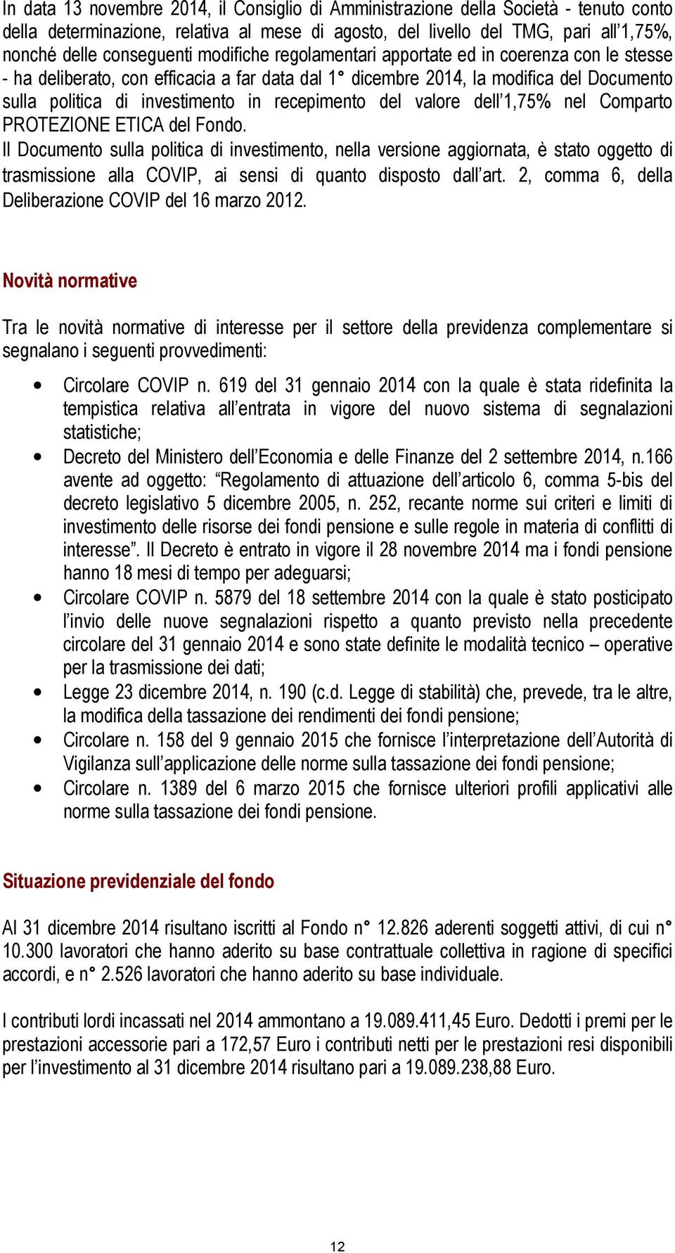 del valore dell 1,75% nel Comparto PROTEZIONE ETICA del Fondo.