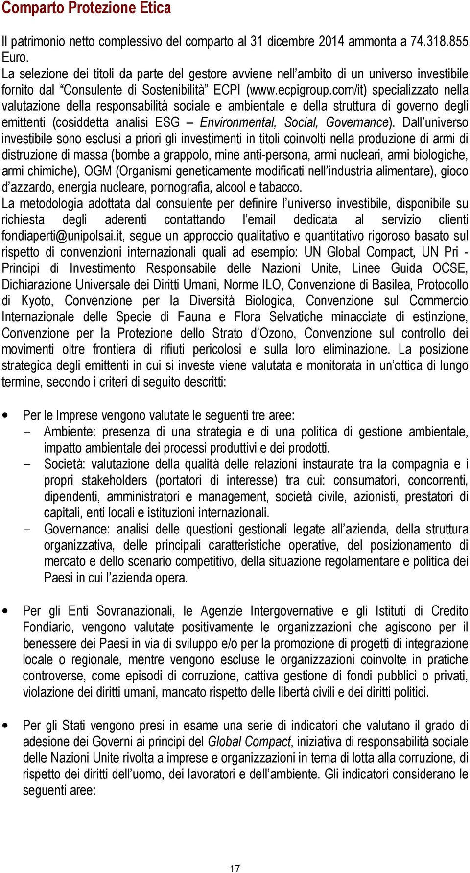 com/it) specializzato nella valutazione della responsabilità sociale e ambientale e della struttura di governo degli emittenti (cosiddetta analisi ESG Environmental, Social, Governance).