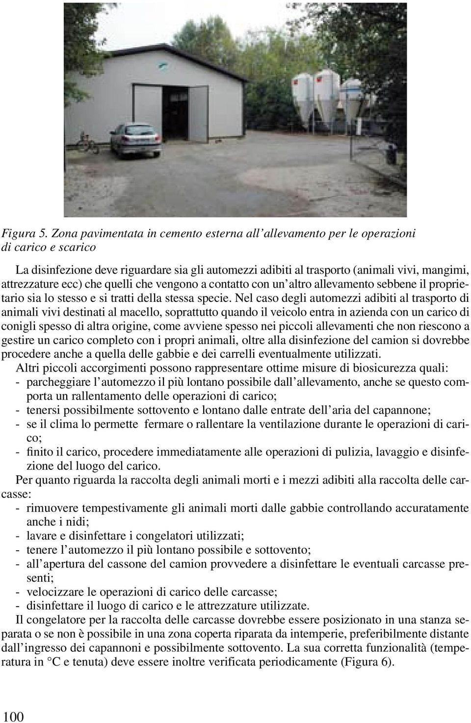 ecc) che quelli che vengono a contatto con un altro allevamento sebbene il proprietario sia lo stesso e si tratti della stessa specie.