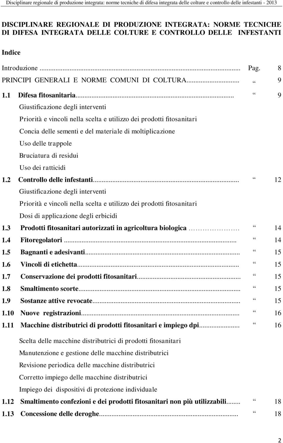 .. 9 Giustificazione degli interventi Priorità e vincoli nella scelta e utilizzo dei prodotti fitosanitari Concia delle sementi e del materiale di moltiplicazione Uso delle trappole Bruciatura di