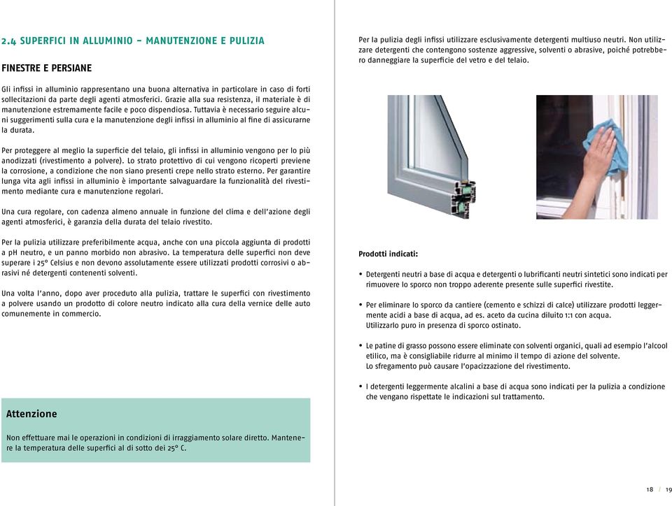 Gli infissi in alluminio rappresentano una buona alternativa in particolare in caso di forti sollecitazioni da parte degli agenti atmosferici.