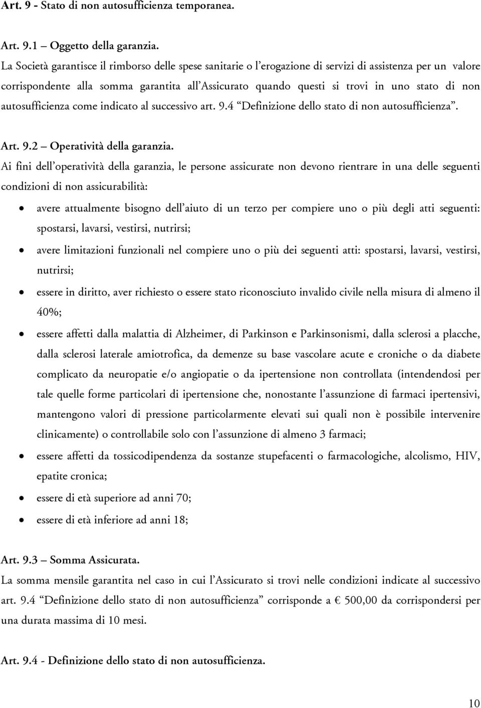 non autosufficienza come indicato al successivo art. 9.4 Definizione dello stato di non autosufficienza. Art. 9.2 Operatività della garanzia.