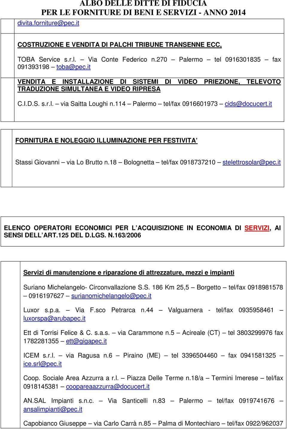 it FORNITURA E NOLEGGIO ILLUMINAZIONE PER FESTIVITA Stassi Giovanni via Lo Brutto n.18 Bolognetta tel/fax 0918737210 stelettrosolar@pec.