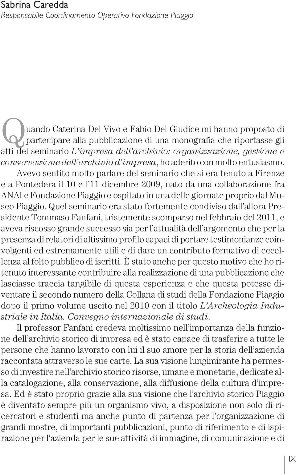 Avevo sentito molto parlare del seminario che si era tenuto a Firenze e a Pontedera il 10 e l 11 dicembre 2009, nato da una collaborazione fra ANAI e Fondazione Piaggio e ospitato in una delle