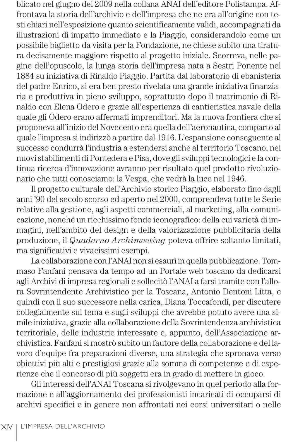 Piaggio, considerandolo come un possibile biglietto da visita per la Fondazione, ne chiese subito una tiratura decisamente maggiore rispetto al progetto iniziale.